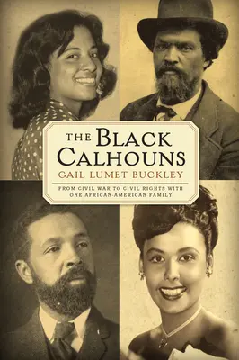 The Black Calhouns: A polgárháborútól a polgárjogokig egy afroamerikai családdal - The Black Calhouns: From Civil War to Civil Rights with One African American Family