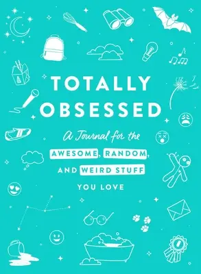 Totally Obsessed: A Journal for the Awesome, Random, and Weird Stuff You Love (Napló a félelmetes, véletlenszerű és furcsa dolgokról, amiket szeretsz) - Totally Obsessed: A Journal for the Awesome, Random, and Weird Stuff You Love