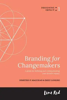 Branding for Changemakers: Útmutató a márka hatásának meghatározásához és kommunikációjához. - Branding for Changemakers: A guide for defining and communicating your brand's impact.