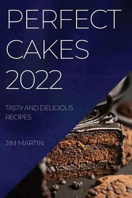 Tökéletes sütemények 2022: Ízletes és finom receptek - Perfect Cakes 2022: Tasty and Delicious Recipes