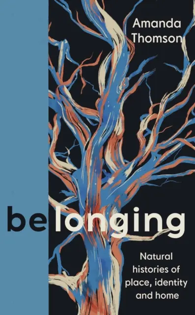 Belonging - A hely, az identitás és az otthon természetes történetei - Belonging - Natural histories of place, identity and home