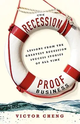 A recesszióálló üzlet: Minden idők legnagyobb recessziós sikertörténeteinek tanulságai - The Recession-Proof Business: Lessons from the Greatest Recession Success Stories of All Time