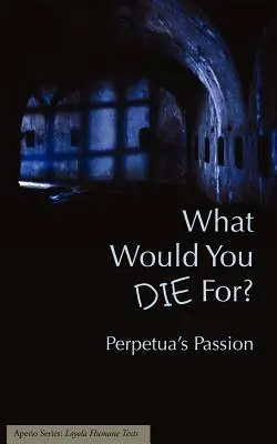 Miért halnál meg? Perpetua szenvedélye - What Would You Die For? Perpetua's Passion