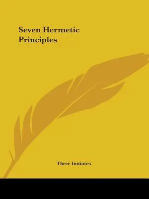 Hét hermetikus alapelv - Seven Hermetic Principles