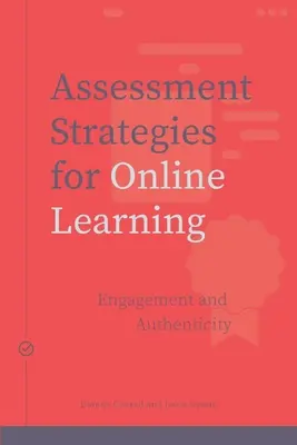 Értékelési stratégiák az online tanuláshoz - elkötelezettség és hitelesség - Assessment Strategies for Online Learning - Engagement and Authenticity