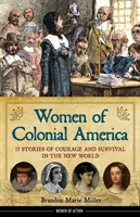 A gyarmati Amerika asszonyai: 13 történet a bátorságról és a túlélésről az új világban 14. kötet - Women of Colonial America: 13 Stories of Courage and Survival in the New Worldvolume 14