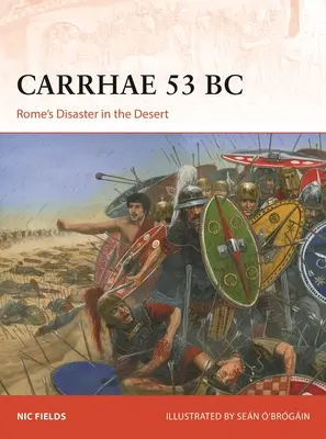 Carrhae i. e. 53: Róma katasztrófája a sivatagban - Carrhae 53 BC: Rome's Disaster in the Desert