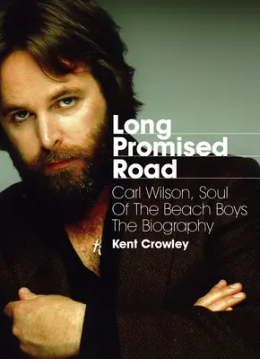 Hosszú ígéretes út: Carl Wilson, a Beach Boys lelke - életrajz - Long Promised Road: Carl Wilson, Soul of the Beach Boys the Biography