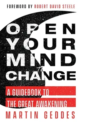 Nyisd ki az elméd a változásra: Útmutató a nagy ébredéshez - Open Your Mind to Change: A Guidebook to the Great Awakening