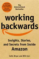 Working Backwards - Insights, Stories, and Secrets from Inside Amazon (Visszafelé dolgozva - Betekintések, történetek és titkok az Amazonon belülről) - Working Backwards - Insights, Stories, and Secrets from Inside Amazon