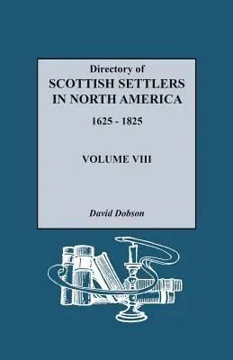 Az észak-amerikai skót telepesek névjegyzéke, 1625-1825. VIII. kötet - Directory of Scottish Settlers in North America, 1625-1825. Volume VIII