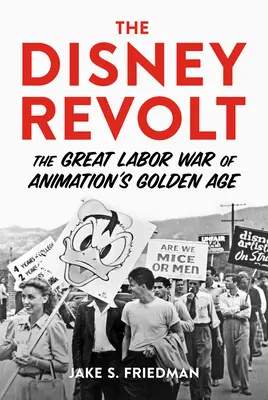 A Disney-lázadás: Az animáció aranykorának nagy munkásháborúja - The Disney Revolt: The Great Labor War of Animation's Golden Age