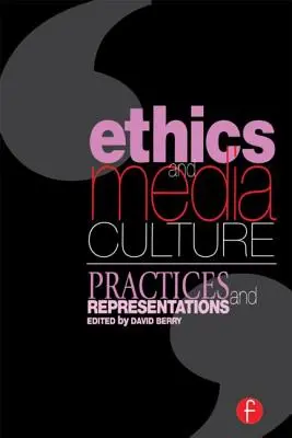 Etika és médiakultúra: Gyakorlatok és reprezentációk: Gyakorlatok és reprezentációk - Ethics and Media Culture: Practices and Representations: Practices and Representations