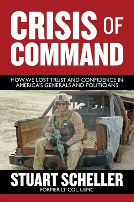 A parancsnokság válsága: Hogyan vesztettük el a bizalmat Amerika tábornokai és politikusai iránt? - Crisis of Command: How We Lost Trust and Confidence in America's Generals and Politicians