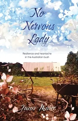 Nem ideges hölgy: Rugalmasság és szívfájdalom az ausztrál bozótban - No Nervous Lady: Resilience and heartache in the Australian bush