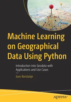 Machine Learning on Geographical Data Using Python: Bevezetés a téradatokba alkalmazásokkal és felhasználási esetekkel - Machine Learning on Geographical Data Using Python: Introduction into Geodata with Applications and Use Cases