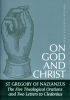 Istenről és Krisztusról: Öt teológiai beszéd és két levél Cledoniushoz - On God and Christ: The Five Theological Orations and Two Letters to Cledonius