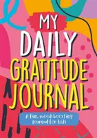 A napi hálanaplóm - Szórakoztató, hangulatjavító napló gyerekeknek - My Daily Gratitude Journal - A Fun, Mood-Boosting Journal for Kids