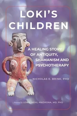 Loki gyermekei: Egy gyógyító történet az ókorból, a sámánizmusból és a pszichoterápiából - Loki's Children: A Healing Story of Antiquity, Shamanism and Psychotherapy