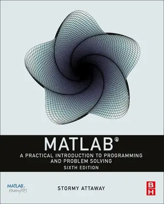 MATLAB: Gyakorlati bevezetés a programozásba és a problémamegoldásba - MATLAB: A Practical Introduction to Programming and Problem Solving