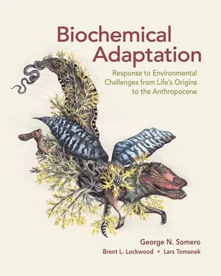 Biokémiai alkalmazkodás: Válasz a környezeti kihívásokra az élet eredetétől az antropocénig - Biochemical Adaptation: Response to Environmental Challenges from Life's Origins to the Anthropocene