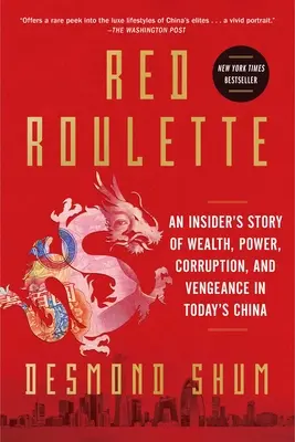 Vörös rulett: Egy bennfentes története a gazdagságról, a hatalomról, a korrupcióról és a bosszúról a mai Kínában - Red Roulette: An Insider's Story of Wealth, Power, Corruption, and Vengeance in Today's China