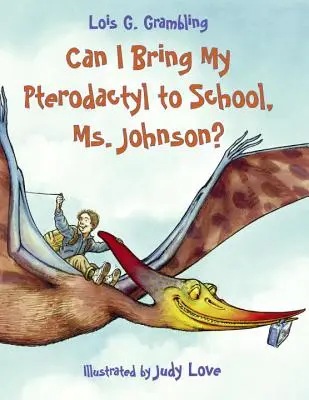 Hozhatom a pterodaktiluszomat az iskolába, Ms. Johnson? - Can I Bring My Pterodactyl to School, Ms. Johnson?