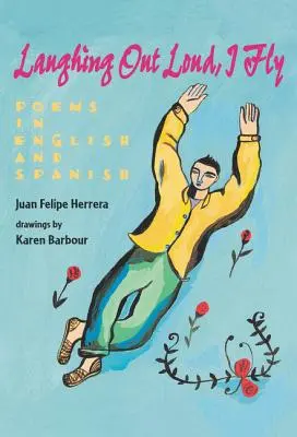 Hangosan nevetve repülök: Poems in English and Spanish - Laughing Out Loud, I Fly: Poems in English and Spanish