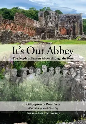 It's Our Abbey: A Furness apátság lakói az évek során - It's Our Abbey: The People of Furness Abbey through the Years