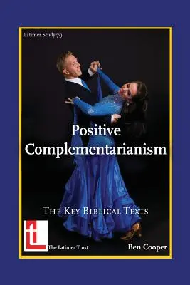 Pozitív komplementarianizmus: A legfontosabb bibliai szövegek - Positive Complementarianism: The Key Biblical Texts