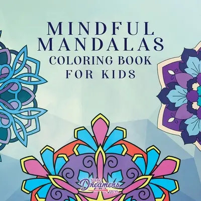 Mindful Mandalas Coloring Book for Kids: Szórakoztató és pihentető minták, Mindfulness gyerekeknek - Mindful Mandalas Coloring Book for Kids: Fun and Relaxing Designs, Mindfulness for Kids