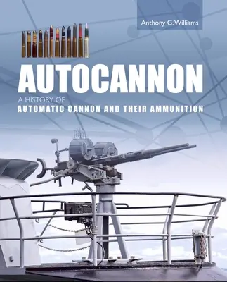 Autóágyú - Az automata ágyúk és lőszerek története - Autocannon - A History of Automatic Cannon and Ammunition