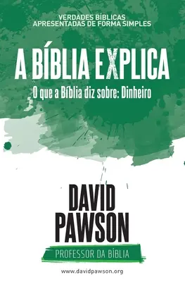 A Bblia Explica - O que a Bblia diz sobre Dinheiro (A Bblia magyarázza meg - O que a Bblia diz sobre Dinheiro). - A Bblia Explica - O que a Bblia diz sobre Dinheiro