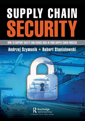 Ellátási lánc biztonsága: Hogyan támogassa a biztonságot és csökkentse a kockázatot az ellátási lánc folyamatában? - Supply Chain Security: How to Support Safety and Reduce Risk In Your Supply Chain Process