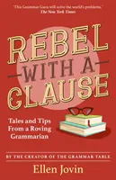 Lázadó záradékkal - Történetek és tippek egy vándorló nyelvtanártól - Rebel with a Clause - Tales and Tips from a Roving Grammarian