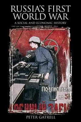 Oroszország első világháborúja: társadalom- és gazdaságtörténet - Russia's First World War: A Social and Economic History