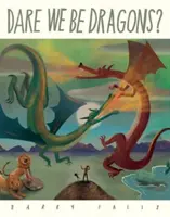 Merjünk sárkányok lenni? - Dare We Be Dragons?