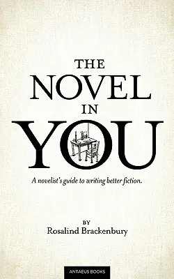 A regény benned: A regényíró útmutatója a jobb regényíráshoz - The Novel In You: A novelist's guide to writing better fiction