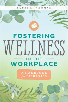 A munkahelyi jólét elősegítése: Kézikönyv könyvtárak számára - Fostering Wellness in the Workplace: A Handbook for Libraries