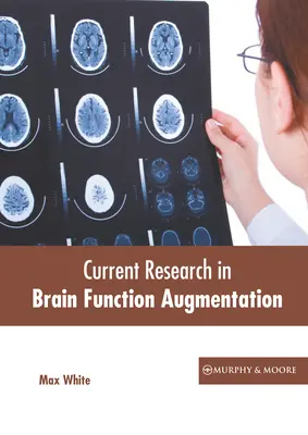 Az agyműködés fokozásának jelenlegi kutatása - Current Research in Brain Function Augmentation