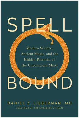 Elvarázsolva: Modern tudomány, ősi mágia és a tudatalatti rejtett lehetőségei - Spellbound: Modern Science, Ancient Magic, and the Hidden Potential of the Unconscious Mind