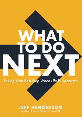 Mit tegyek ezután? A legjobb lépésed megtétele, amikor az élet bizonytalan - What to Do Next: Taking Your Best Step When Life Is Uncertain