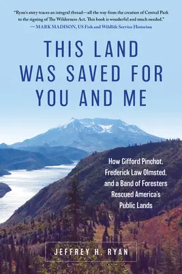 This Land Was Saved for You and Me: How Gifford Pinchot, Frederick Law Olmsted, and a Band of Foresters Rescued America's Public Lands (Hogyan mentette meg Gifford Pinchot, Frederick Law Olmsted és egy csapat erdész Amerika közterületeit) - This Land Was Saved for You and Me: How Gifford Pinchot, Frederick Law Olmsted, and a Band of Foresters Rescued America's Public Lands