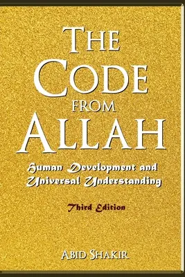 Az Allah kódja: Az emberi fejlődés és az egyetemes megértés (harmadik kiadás) - The Code From Allah: Human Development and Universal Understanding (Third Edition)