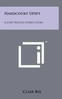 Keménypályás felfordulás: Egy Chip Hilton sporttörténet - Hardcourt Upset: A Chip Hilton Sports Story