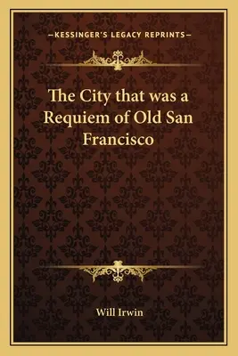 A város, amely volt A régi San Francisco rekviemje - The City that was a Requiem of Old San Francisco