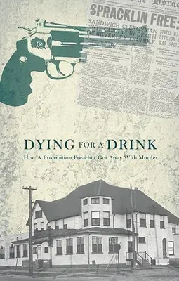 Meghalni egy italért: Hogyan úszta meg egy szesztilalmi prédikátor a gyilkosságot? - Dying for a Drink: How a Prohibition Preacher Got Away with Murder