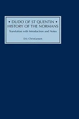 Dudo of St Quentin: A normannok története: Fordítás bevezetéssel és jegyzetekkel - Dudo of St Quentin: History of the Normans: Translation with Introduction and Notes