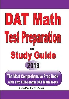 DAT matematika tesztfelkészítés és tanulási útmutató: A legátfogóbb felkészítő könyv két teljes hosszúságú DAT matematikai teszttel - DAT Math Test Preparation and study guide: The Most Comprehensive Prep Book with Two Full-Length DAT Math Tests