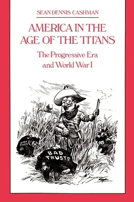 Amerika a titánok korában: A progresszív korszak és az első világháború - America in the Age of the Titans: The Progressive Era and World War I